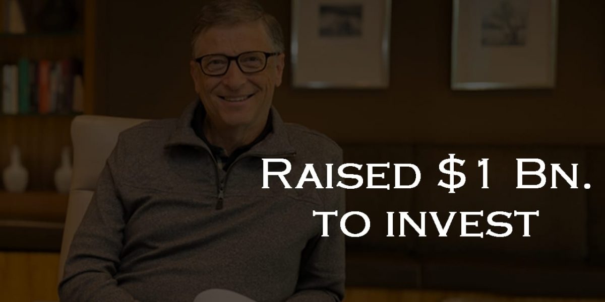 Bill Gates- raised another $1 billion to invest in clean tech