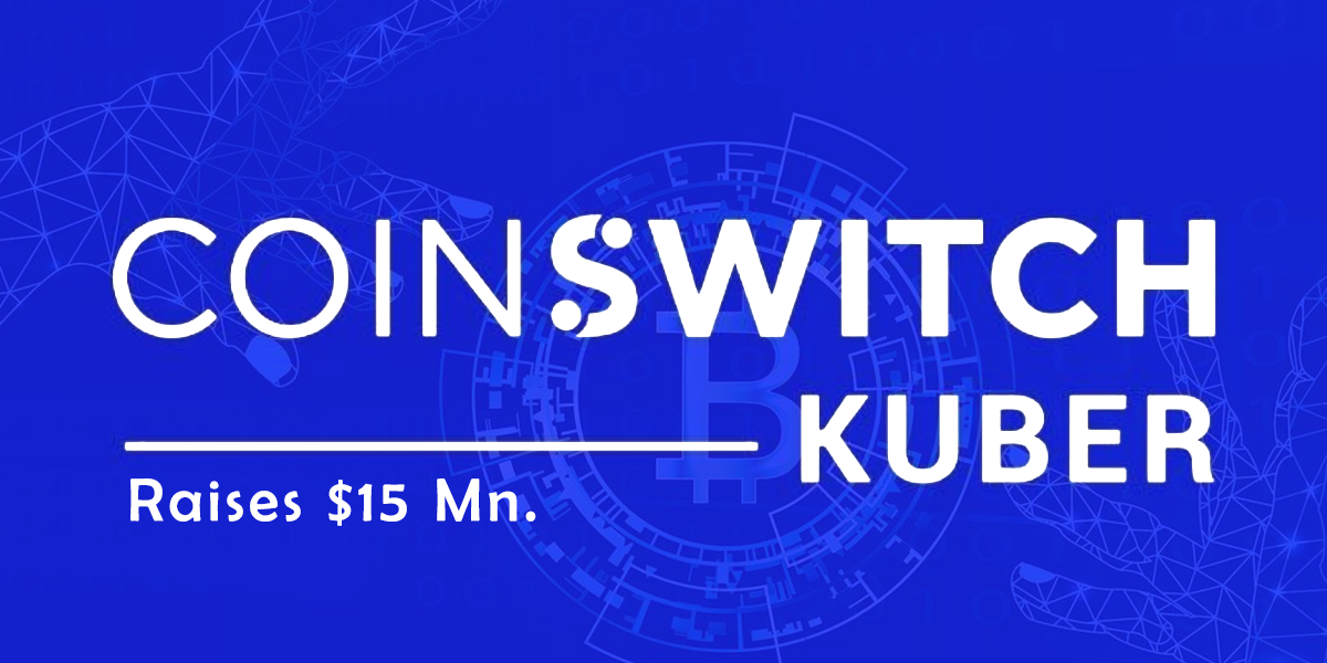CoinSwitch Kuber raises $15 Mn.jpg