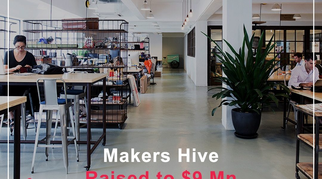 Makers Hive raised $9Mn.