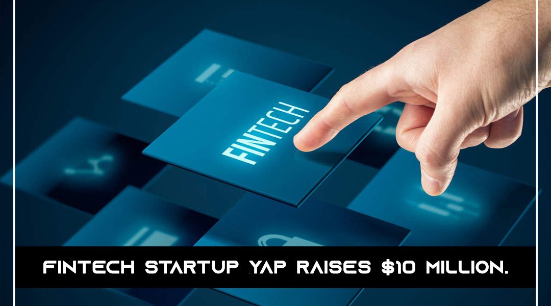 Fintech startup YAP raises $10 million.jpg